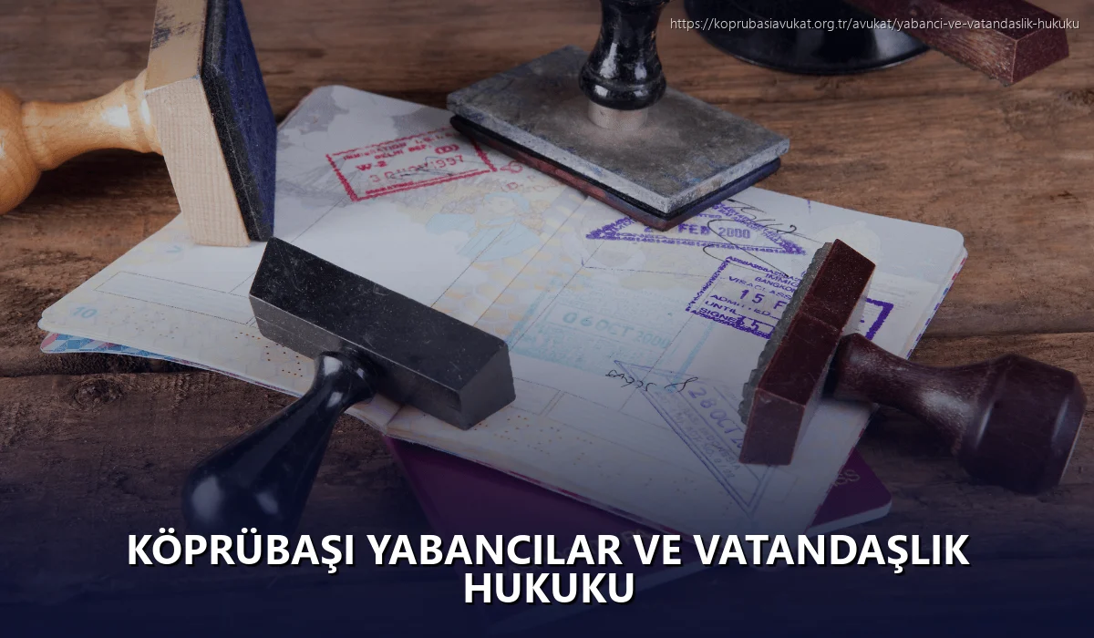 Köprübaşı Yabancılar ve Vatandaşlık Hukuku